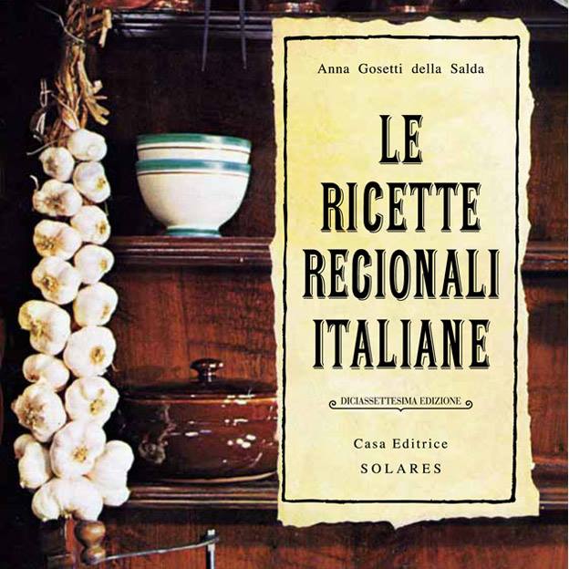 Le ricette regionali italiane di Anna Gosetti della Salda